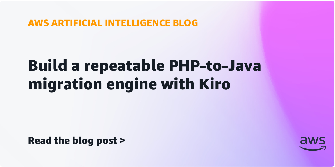 AWS 分享 Kiro 辅助 PHP 迁移 Java 的流程，以行为对齐验证约束代码生成