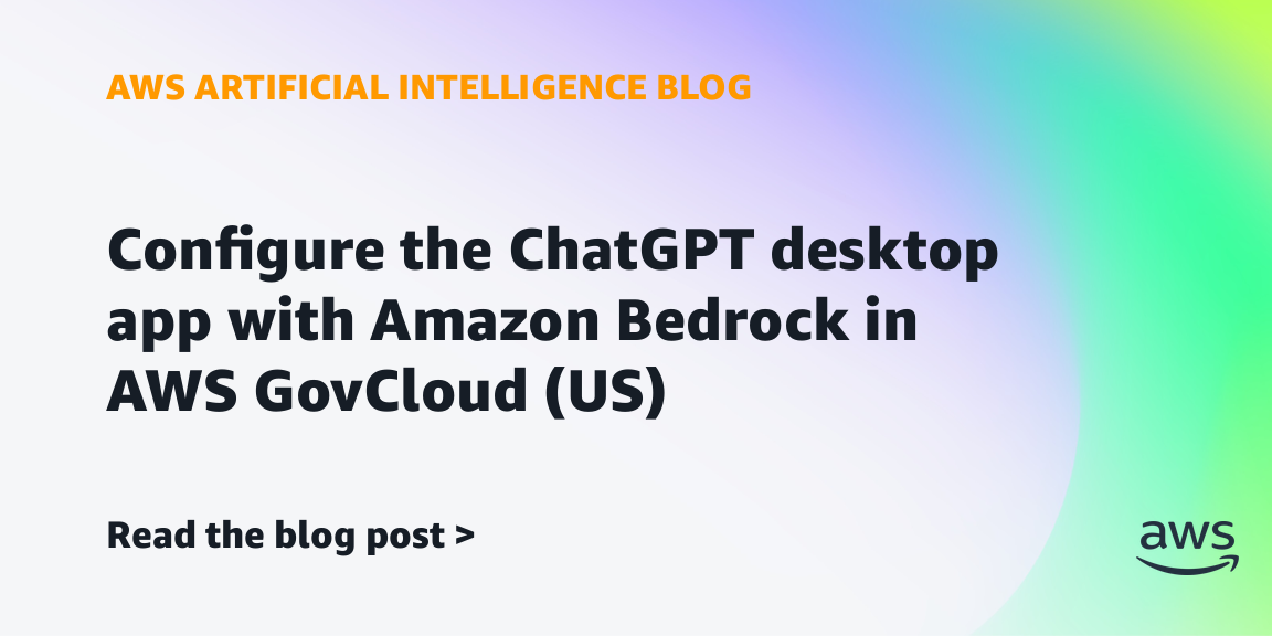 AWS 发布 ChatGPT 桌面应用接入 GovCloud 的受控部署指南